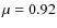 $\mu=0.92$