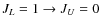 $J_L=1 \rightarrow J_U=0$