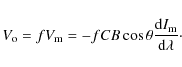 \begin{displaymath}V_{\rm o}=f V_{\rm m}= - f C B \cos\theta {{{\rm d}I_{\rm m}}\over{{\rm d}\lambda}}\cdot
\end{displaymath}