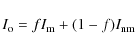 \begin{displaymath}I_{\rm o}=f I_{\rm m} +(1-f) I_{\rm nm}
\end{displaymath}