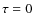 $\tau=0$
