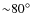 ${\sim}80^{\circ}$