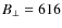 $B_{\perp}=616$