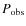 $P_{\rm obs}$