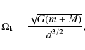 \begin{displaymath}
\Omega_{\rm k} = \frac{\sqrt{G (m + M)}}{{\it d}^{3/2}},
\end{displaymath}