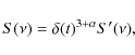 \begin{displaymath}
S(\nu) = \delta(t)^{3+\alpha} S^{\prime} (\nu),
\end{displaymath}