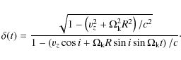 \begin{displaymath}
\delta(t) = \frac{\sqrt{1-\left(v_{z}^{2} + \Omega^{2}_{\rm ...
... \Omega_{\rm k} R \sin i \sin \Omega_{\rm k}t\right)/c } \cdot
\end{displaymath}