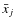 $\bar{x}_j$