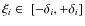 $\xi_i \in~ [-\delta_i,+\delta_i]$