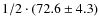 $1/2 \cdot (72.6\pm 4.3)$