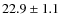 $22.9\pm 1.1$