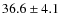 $36.6\pm4.1$
