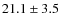 $21.1\pm 3.5$