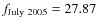 $f_{{\rm July~2005}} = 27.87$