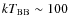 $k T_{{\rm BB}} \sim 100$