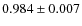 $0.984 \pm 0.007$