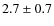 $2.7 \pm 0.7$