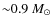 ${\sim}0.9~M_{\odot}$