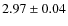 $2.97 \pm 0.04$