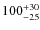 $100_{\rm -25}^{+30}$