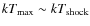 $k T_{\max} \sim k T_{{\rm shock}}$