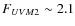 $F_{{UVM2}} \sim 2.1$