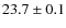 $23.7 \pm 0.1$