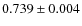 $0.739 \pm 0.004$