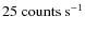 $25~{\rm counts~s}^{-1}$