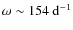 $\omega \sim 154~{\rm d}^{-1}$