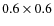 $0.6\times 0.6$