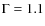 $\Gamma = 1.1$