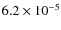 $6.2 \times 10^{-5}$