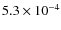 $5.3 \times 10^{-4}$