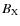 $B_{\rm X}$