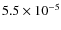 $5.5\times 10^{-5}$