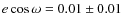 $e\cos\omega=0.01\pm 0.01$