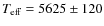 $T_{\rm eff}=5625\pm 120$