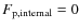 $F_{\rm p,internal}=0$