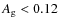 $A_{\rm g}<0.12$