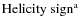 $\textrm{Helicity sign}^{{\rm a}}$