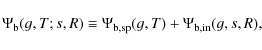 \begin{displaymath}%
\Psi_{\rm b}(g,T;s,R) \equiv \Psi_{{\rm b},{\rm sp}}(g,T) + \Psi_{{\rm b},{\rm in}}(g,s,R),
\end{displaymath}
