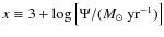 $ x \equiv 3 + \log \left[ \Psi / (M_\odot~{\rm yr}^{-1})\right]$