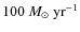 $100~M_\odot~{\rm yr}^{-1}$