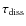 $\tau_{\rm diss}$