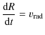 $\displaystyle {{\rm d}R\over {\rm d}t} = v_{\rm rad}$