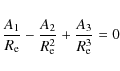 \begin{displaymath}%
{A_1 \over R_{\rm e}} - {A_2 \over R_{\rm e}^2} + {A_3 \over R_{\rm e}^3} = 0
\end{displaymath}