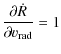 $\displaystyle {\partial \dot{R} \over \partial v_{\rm rad}} = 1$