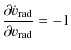 $\displaystyle {\partial \dot{v}_{\rm rad} \over \partial v_{\rm rad}} = -1$