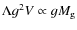 $\Lambda g^2 V \propto g M_{\rm g}$